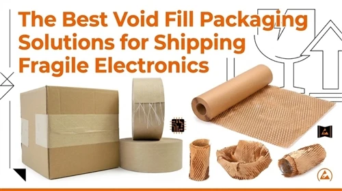 The Best Void Fill Packaging Solutions for Shipping Fragile Electronics